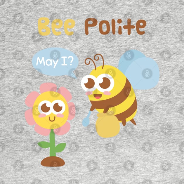 Cute Bee And Flower Bee Polite Funny Pun by rustydoodle